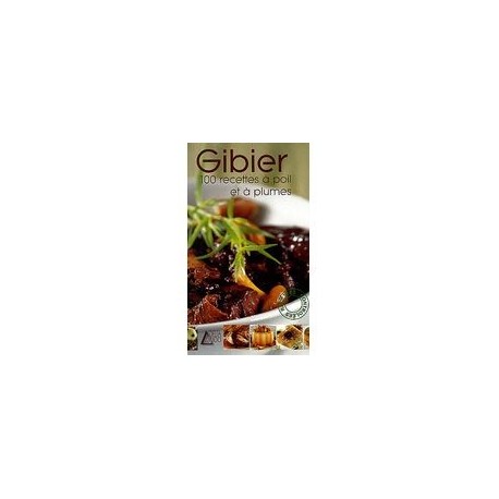 Gibier - 100 recettes à poil et à plumes Éditions SAEP